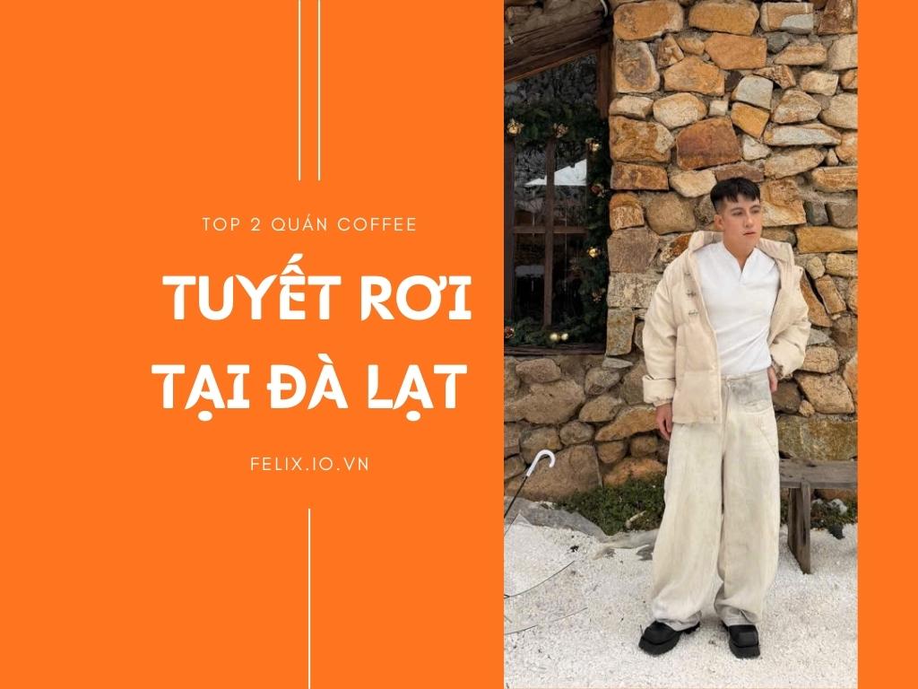 Đừng bỏ lỡ Top 2 quán cà phê tuyết rơi độc đáo tại Đà Lạt